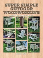 Super Simple Outdoor Woodworking: 15 Practical Weekend Projects - Image 2
